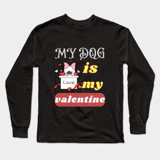 my dog is my valentine Long Sleeve T-Shirt